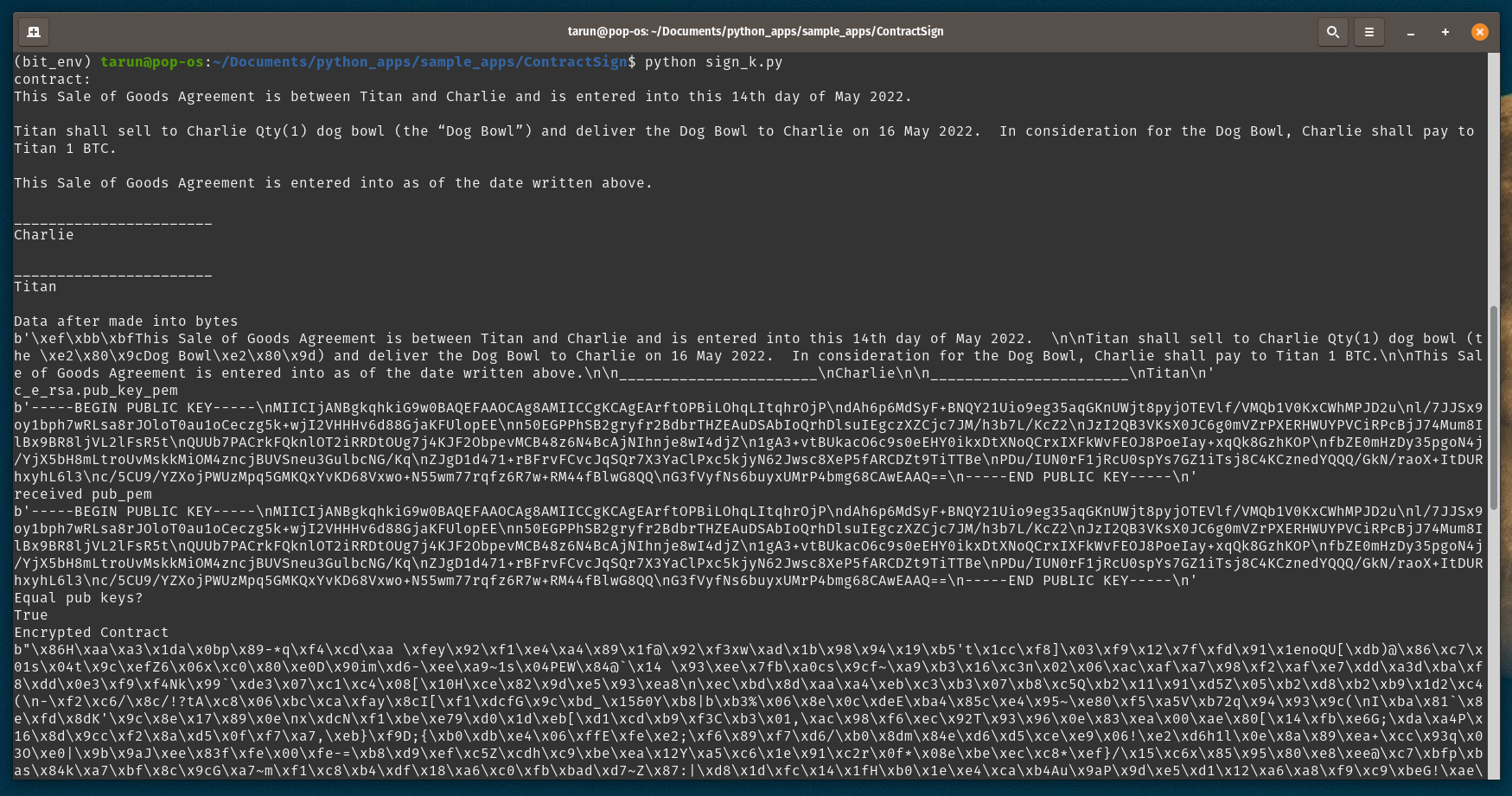 Python program to read, encrypt and sign a contract using RSA

This application walks through the contractual process of Titan (my cat) selling Charlie (my dog) 1 dog bowl for 1 BTC.

1.  Loads the Contract--a text file right now.

2.  Charlie (the Buyer) and Titan (the Seller) each generate RSA private public key pairs for separate encryption and signature keys.

3. Charlie sends encryption public key to Titan.Titan receives the key, saves and loads it.

4.  App verifies that loaded key is the same as Charlie's public key.

5.  Titan encrypts the contract using Charlie's public key, sends it to Charlie along with his public encryption key.  

6.  Charlie receives from Titan. Uses his private encryption key to decrypt the contract.

7.  App verifies it is the same as the original contract.

8.  Charlie hashes the contract (SHA256) and uses his private signature key to sign the contract.  The he uses Titan's encryption public key to encrypt the contract.

9.  Charlie sends the encrypted contract, signature, and his signature public key to Titan.

10. Titan decrypts the contract and verifies it is the same as the original.

11. Titan verifies Charlie's signature using Charlie's signature public key.

Binding Contract.  Titan can now ship the goods.  But how will he get paid?  Maybe see the LNContract App for that!